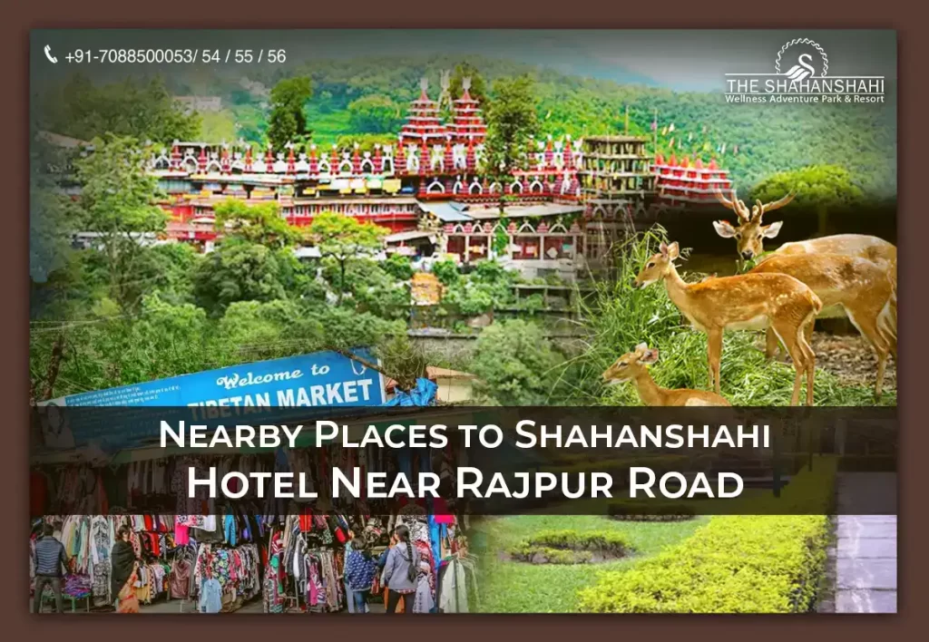 Nearby Places to Shahanshahi Hotel near Rajpur Road